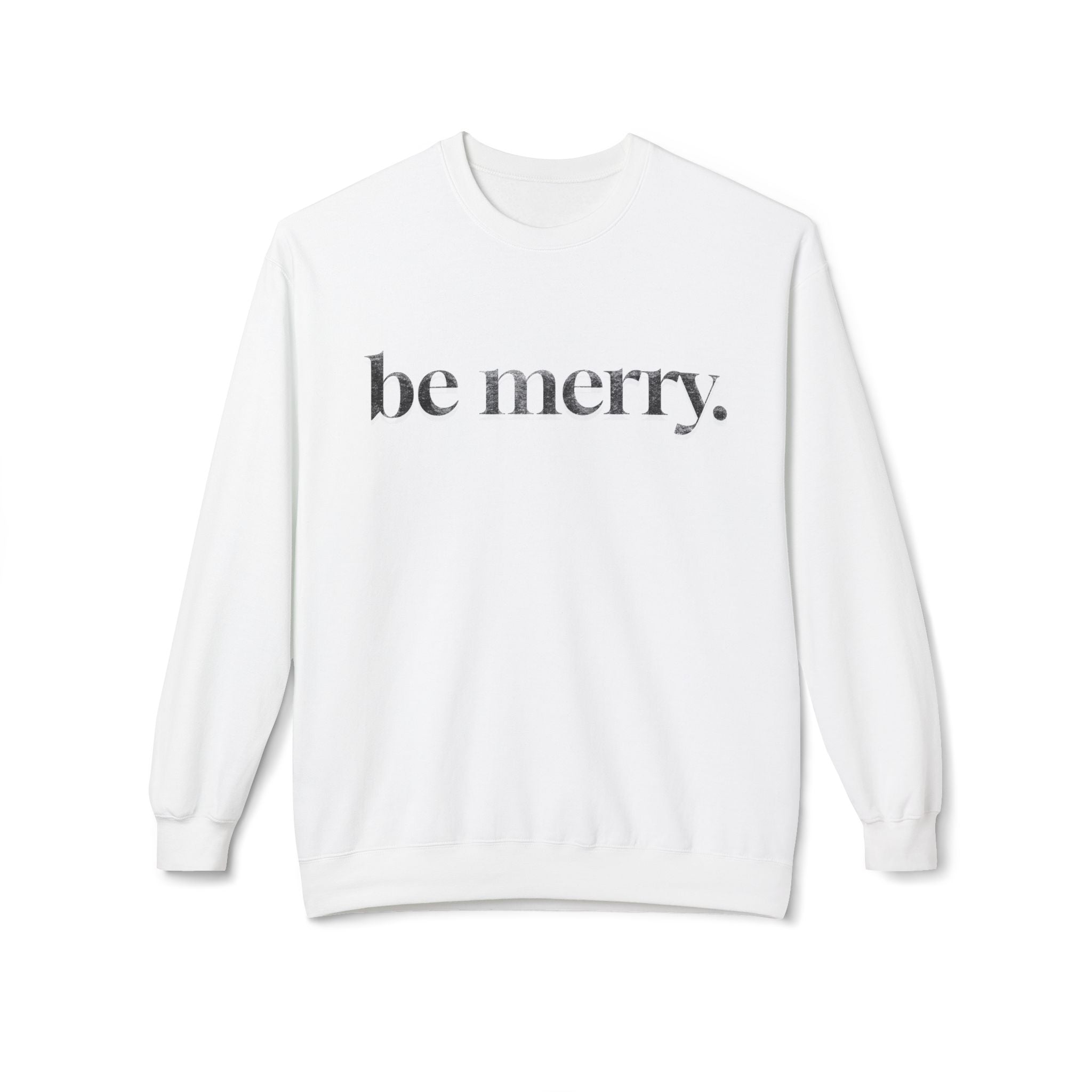 Be Merry Sweatshirt — Minimal Holiday Crewneck