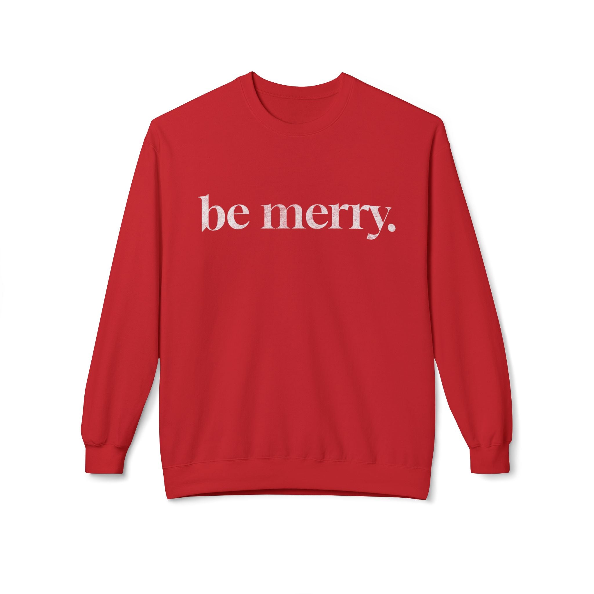 Be Merry Sweatshirt — Minimal Holiday Crewneck